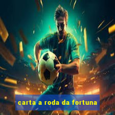 carta a roda da fortuna